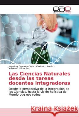 Las Ciencias Naturales desde las tareas docentes integradoras Contreras Vidal, Jorge Luis 9786200029133