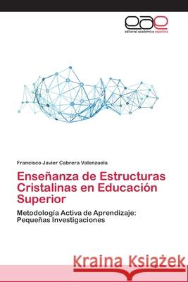 Enseñanza de Estructuras Cristalinas en Educación Superior Cabrera Valenzuela, Francisco Javier 9786200029379