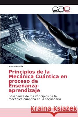 Principios de la Mecánica Cuántica en proceso de Enseñanza-aprendizaje Mantilla, Marco 9786200029539 Editorial Académica Española