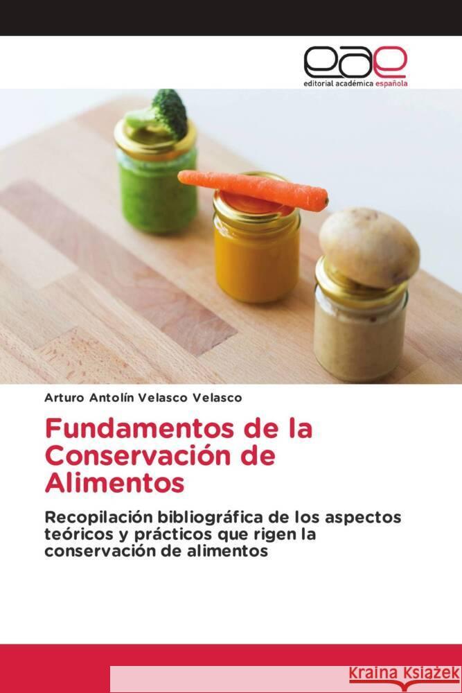 Fundamentos de la Conservación de Alimentos Velasco Velasco, Arturo Antolín 9786200029676