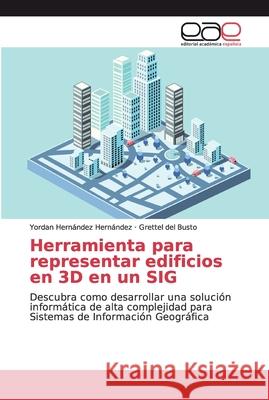 Herramienta para representar edificios en 3D en un SIG Hernández Hernández, Yordan 9786200029720 Editorial Académica Española