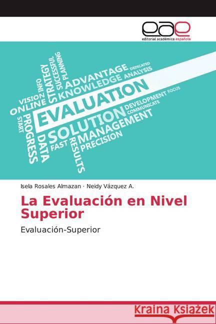 La Evaluación en Nivel Superior : Evaluación-Superior Rosales Almazan, Isela; Vázquez A., Neidy 9786200029737