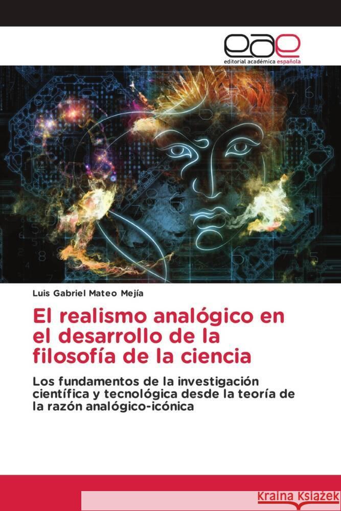 El realismo analógico en el desarrollo de la filosofía de la ciencia Mateo Mejía, Luis Gabriel 9786200030160