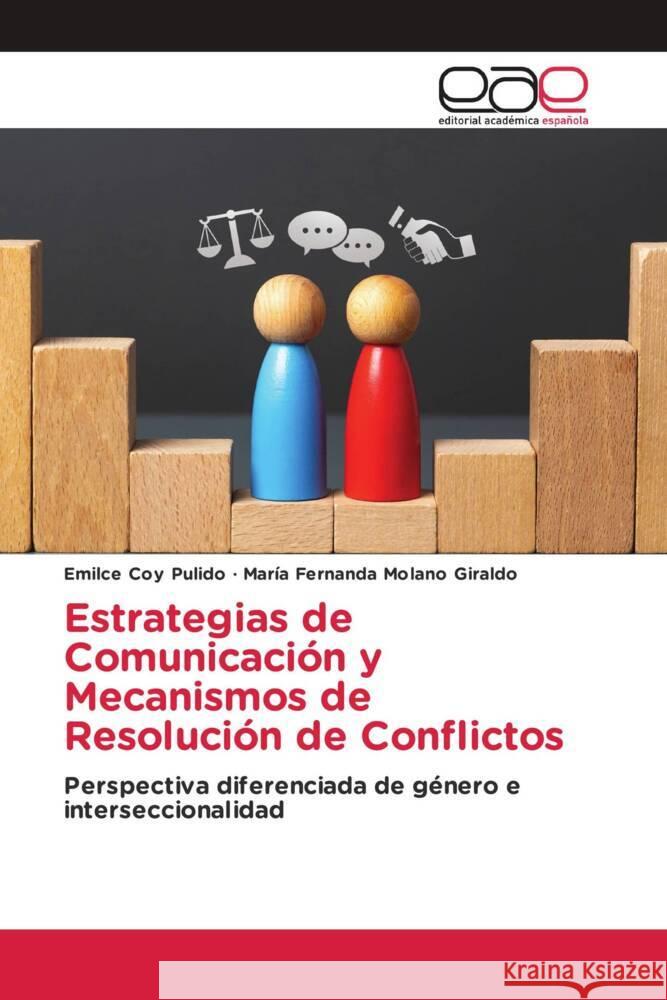 Estrategias de Comunicación y Mecanismos de Resolución de Conflictos Coy Pulido, Emilce, Molano Giraldo, María Fernanda 9786200030207 Editorial Académica Española