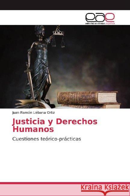 Justicia y Derechos Humanos : Cuestiones teórico-prácticas Liébana Ortiz, Juan Ramón 9786200030344