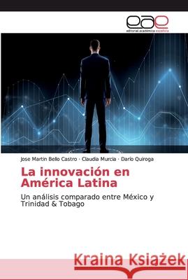 La innovación en América Latina Bello Castro, Jose Martin 9786200030443