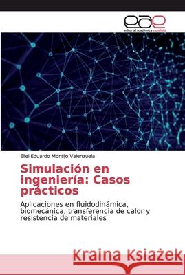 Simulación en ingeniería: Casos prácticos Montijo Valenzuela, Eliel Eduardo 9786200030672 Editorial Académica Española