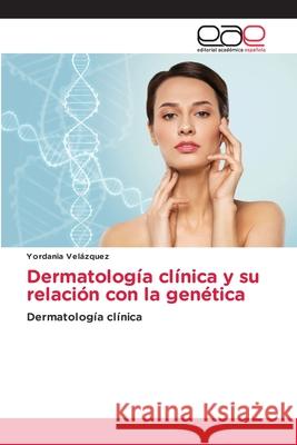 Dermatología clínica y su relación con la genética Velázquez, Yordania 9786200031044