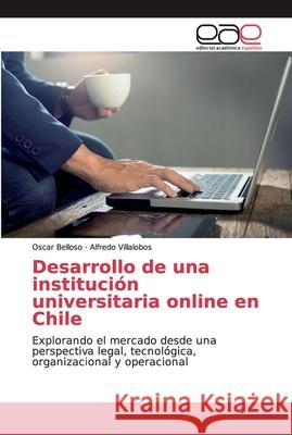 Desarrollo de una institución universitaria online en Chile Belloso, Oscar 9786200031105