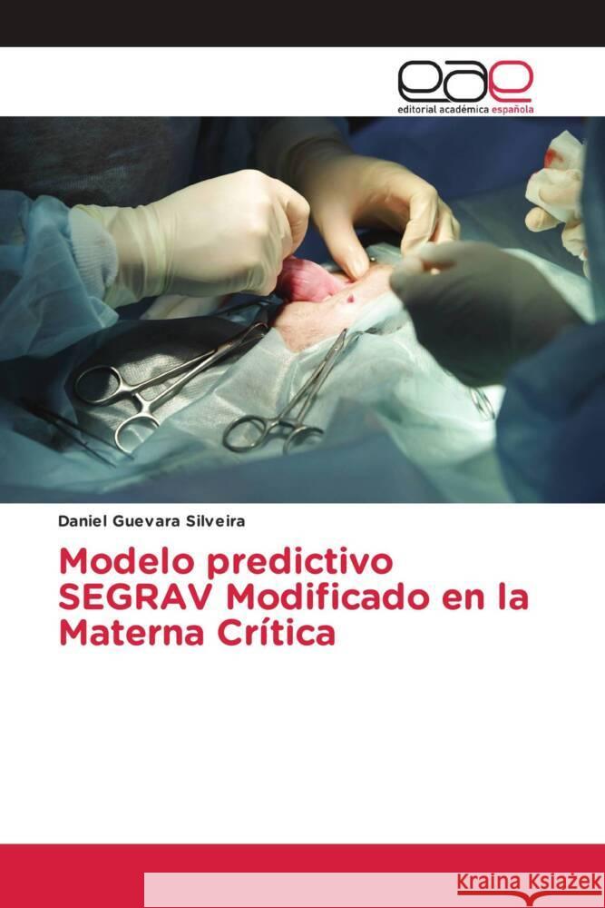 Modelo predictivo SEGRAV Modificado en la Materna Crítica Guevara Silveira, Daniel 9786200031174