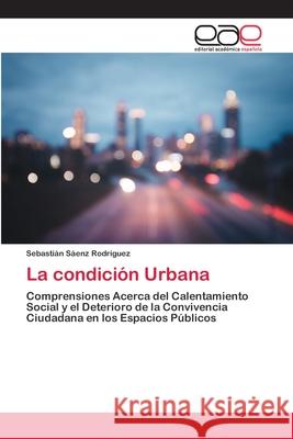 La condición Urbana Sáenz Rodríguez, Sebastián 9786200031181 Editorial Académica Española