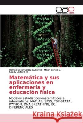 Matemática y sus aplicaciones en enfermería y educación física Cortez Gutierrez, Hernán Oscar 9786200031259