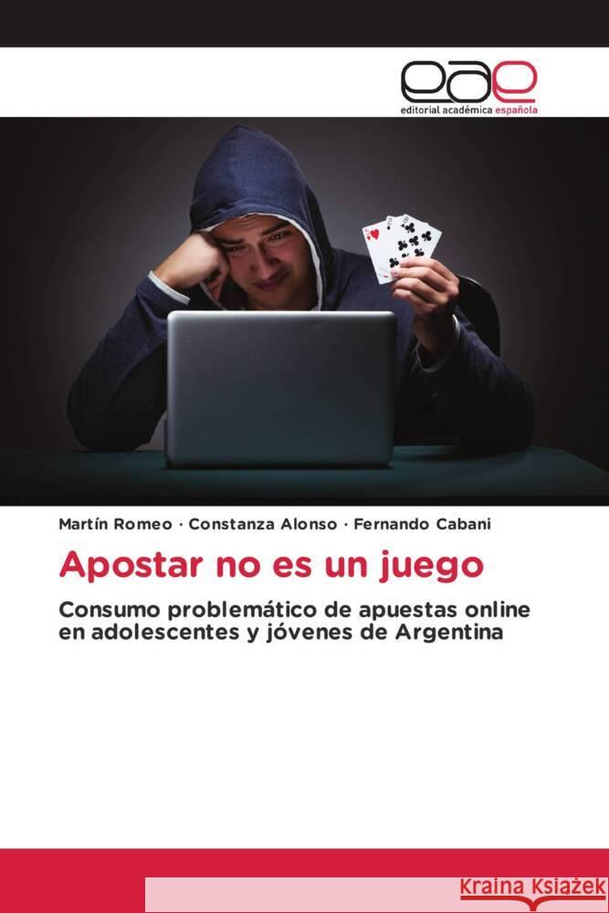 Apostar no es un juego Romeo, Martín, Alonso, Constanza, Cabani, Fernando 9786200031587