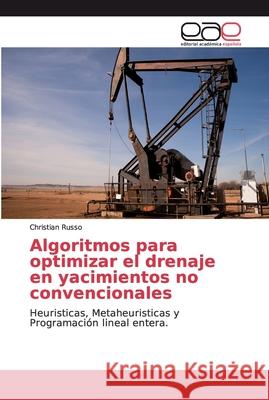 Algoritmos para optimizar el drenaje en yacimientos no convencionales Russo, Christian 9786200031686 Editorial Académica Española