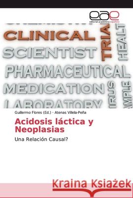 Acidosis láctica y Neoplasias Flores, Guillermo 9786200031716 Editorial Académica Española