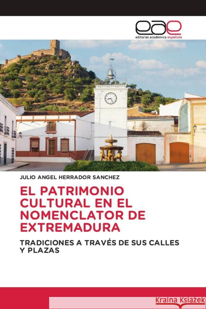 EL PATRIMONIO CULTURAL EN EL NOMENCLATOR DE EXTREMADURA Herrador Sánchez, Julio Ángel 9786200031877