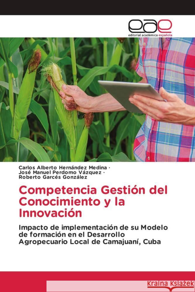 Competencia Gestión del Conocimiento y la Innovación Hernández Medina, Carlos Alberto, Perdomo Vázquez, José Manuel, Garcés González, Roberto 9786200032546