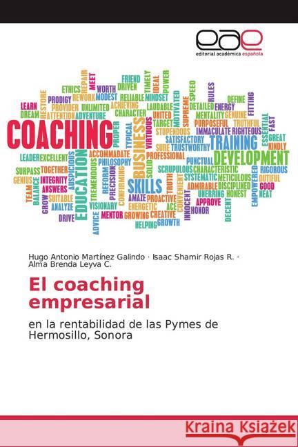 El coaching empresarial : en la rentabilidad de las Pymes de Hermosillo, Sonora Martínez Galindo, Hugo Antonio; Rojas R., Isaac Shamir; Leyva C., Alma Brenda 9786200032560 Editorial Académica Española