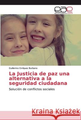 La Justicia de paz una alternativa a la seguridad ciudadana Enríquez Burbano, Guillermo 9786200032607 Editorial Académica Española