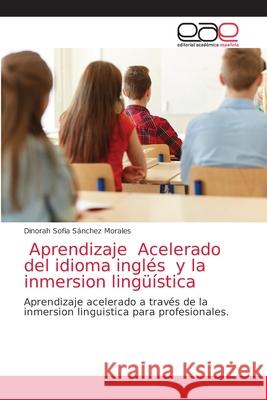 Aprendizaje Acelerado del idioma inglés y la inmersion lingüística Dinorah Sofia Sánchez Morales 9786200032775