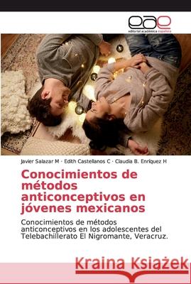 Conocimientos de métodos anticonceptivos en jóvenes mexicanos Salazar M., Javier 9786200033093