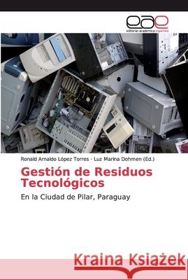 Gestión de Residuos Tecnológicos López Torres, Ronald Arnaldo 9786200033130 Editorial Académica Española