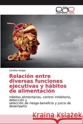 Relación entre diversas funciones ejecutivas y hábitos de alimentación Vargas, Carolina 9786200033178