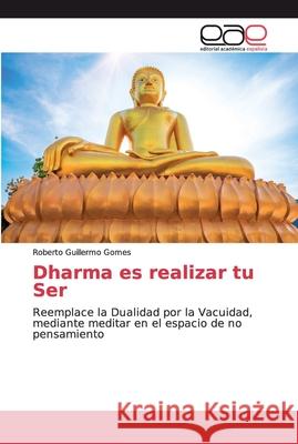 Dharma es realizar tu Ser Gomes, Roberto Guillermo 9786200033246 Editorial Académica Española