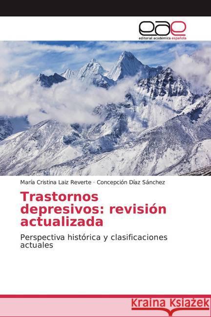 Trastornos depresivos: revisión actualizada : Perspectiva histórica y clasificaciones actuales Laiz Reverte, María Cristina; Díaz Sánchez, Concepción 9786200033819 Editorial Académica Española