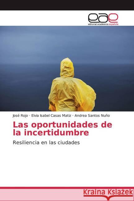 Las oportunidades de la incertidumbre : Resiliencia en las ciudades Rojo, José; Casas Matiz, Elvia Isabel; Santos Nuño, Andrea 9786200033888