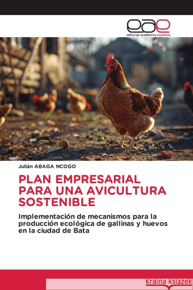 PLAN EMPRESARIAL PARA UNA AVICULTURA SOSTENIBLE ABAGA NCOGO, Julián 9786200033956 Editorial Académica Española