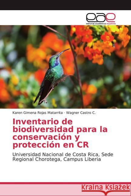 Inventario de biodiversidad para la conservación y protección en CR : Universidad Nacional de Costa Rica, Sede Regional Chorotega, Campus Liberia Rojas Matarrita, Karen Gimena; Castro C., Wagner 9786200033987
