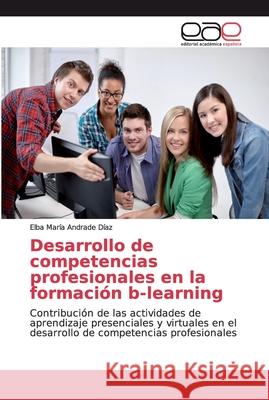 Desarrollo de competencias profesionales en la formación b-learning Andrade Díaz, Elba María 9786200034045