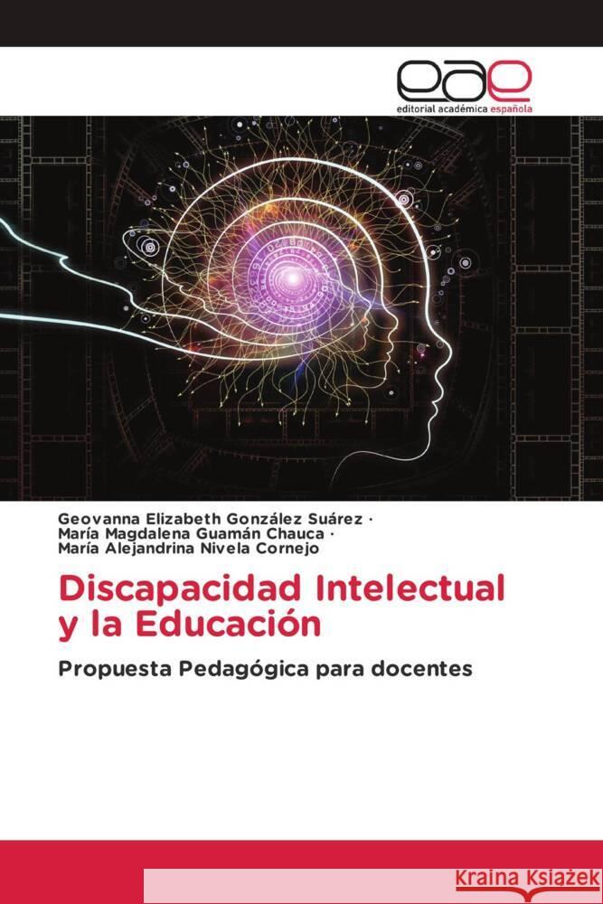 Discapacidad Intelectual y la Educación González Suárez, Geovanna Elizabeth, Guamán Chauca, María Magdalena, Nivela Cornejo, María Alejandrina 9786200034274 Editorial Académica Española
