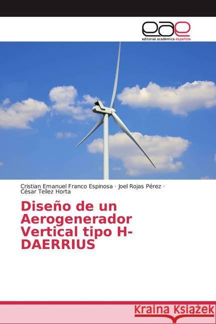 Diseño de un Aerogenerador Vertical tipo H-DAERRIUS Franco Espinosa, Cristian Emanuel; Rojas Pérez, Joel; Tellez Horta, César 9786200034328 Editorial Académica Española