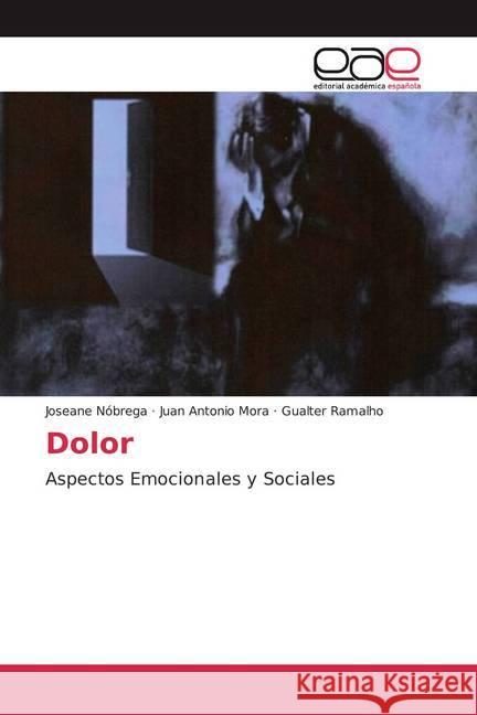 Dolor : Aspectos Emocionales y Sociales Nóbrega, Joseane; Mora, Juan Antonio; Ramalho, Gualter 9786200034571 Editorial Académica Española