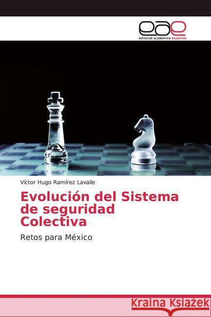 Evolución del Sistema de seguridad Colectiva : Retos para México Ramírez Lavalle, Víctor Hugo 9786200034663