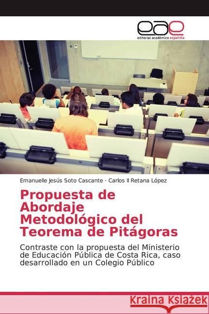 Propuesta de Abordaje Metodológico del Teorema de Pitágoras : Contraste con la propuesta del Ministerio de Educación Pública de Costa Rica, caso desarrollado en un Colegio Público Soto Cascante, Emanuelle Jesús; Retana López, Carlos 9786200034823