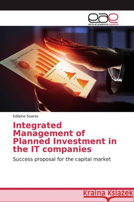 Integrated Management of Planned Investment in the IT companies : Success proposal for the capital market Soares, Edilaine 9786200035141