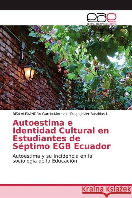 Autoestima e Identidad Cultural en Estudiantes de Séptimo EGB Ecuador : Autoestima y su incidencia en la sociología de la Educación García Moreira, BEXI ALEXANDRA; Bastidas L, Diego Javier 9786200035516
