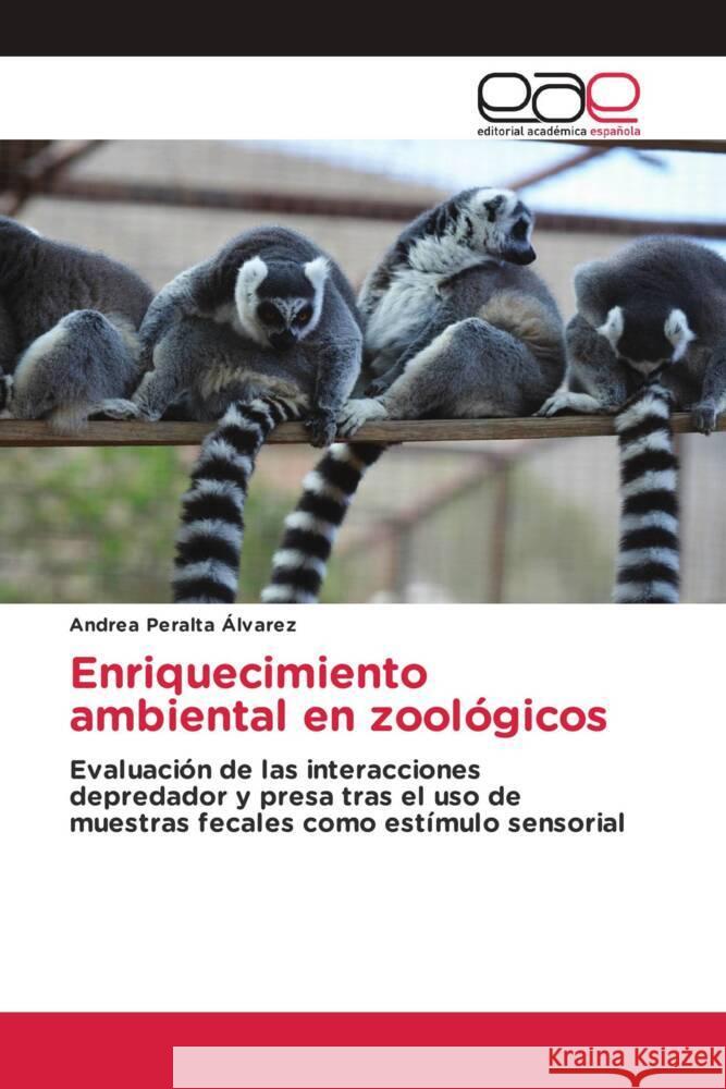 Enriquecimiento ambiental en zoológicos Peralta Álvarez, Andrea 9786200035554