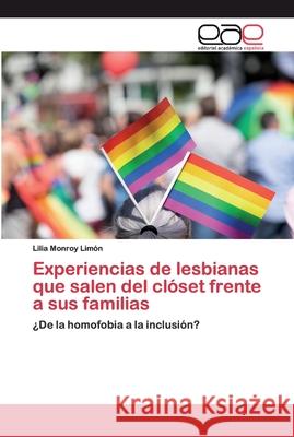 Experiencias de lesbianas que salen del clóset frente a sus familias Monroy Limón, Lilia 9786200035585 Editorial Académica Española