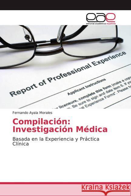 Compilación: Investigación Médica : Basada en la Experiencia y Práctica Clínica Ayala Morales, Fernando 9786200035691