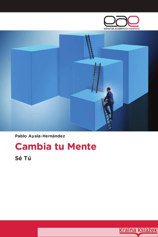 Cambia tu Mente Pablo Ayala-Hern?ndez 9786200035745 Editorial Academica Espanola
