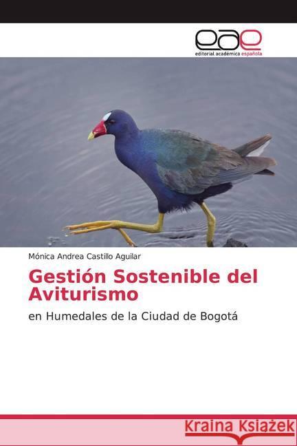 Gestión Sostenible del Aviturismo : en Humedales de la Ciudad de Bogotá Castillo Aguilar, Mónica Andrea 9786200036247