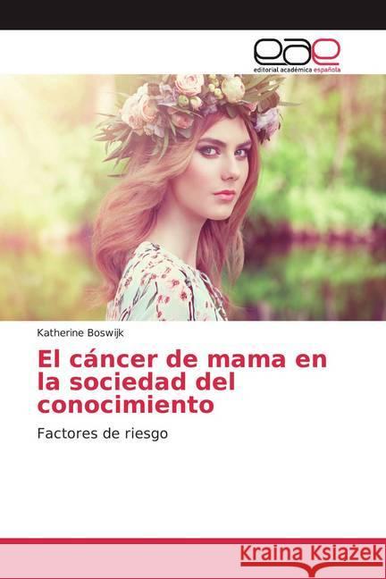 El cáncer de mama en la sociedad del conocimiento : Factores de riesgo Boswijk, Katherine 9786200036407