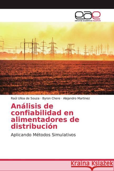 Análisis de confiabilidad en alimentadores de distribución : Aplicando Métodos Simulativos Ulloa de Souza, Raúl; Chere, Byron; Martínez, Alejandro 9786200036704 Editorial Académica Española