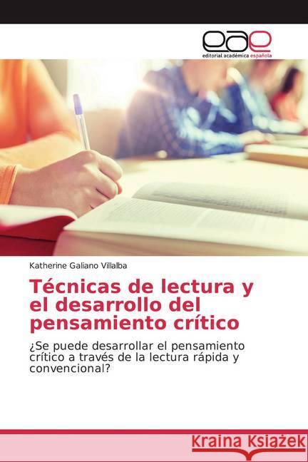 Técnicas de lectura y el desarrollo del pensamiento crítico : ¿Se puede desarrollar el pensamiento crítico a través de la lectura rápida y convencional? Galiano Villalba, Katherine 9786200037084 Editorial Académica Española