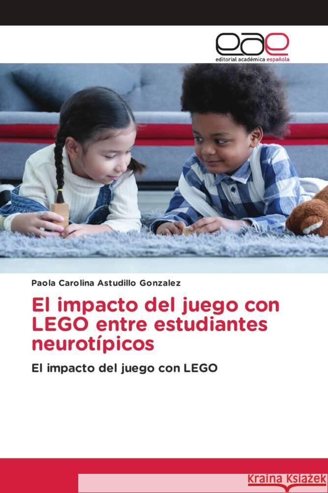 El impacto del juego con LEGO entre estudiantes neurotípicos Astudillo Gonzalez, Paola Carolina 9786200037169