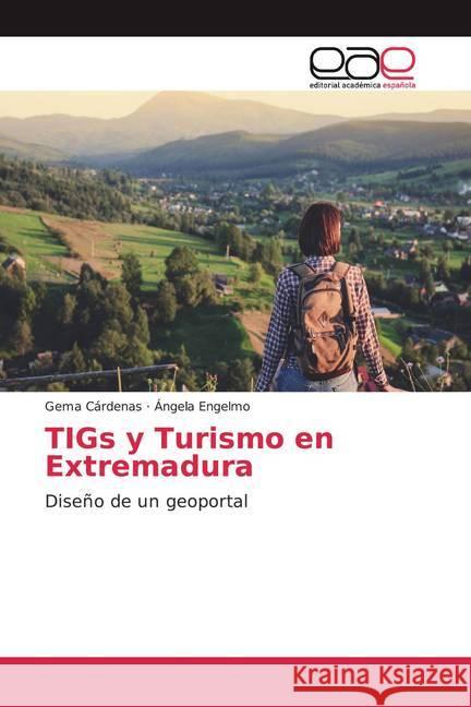 TIGs y Turismo en Extremadura : Diseño de un geoportal Cárdenas, Gema; Engelmo, Ángela 9786200037237